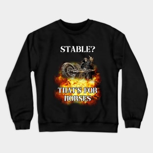 stable? thats for horses badass skeleton Crewneck Sweatshirt